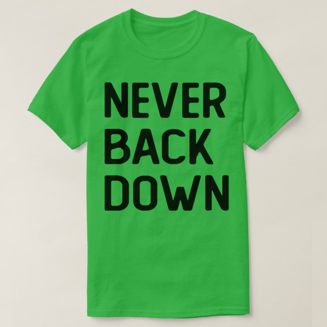 Never Back Down 1 T-Shirt (Design Front)