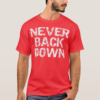 Never Back Down  Gym Workout  T-Shirt