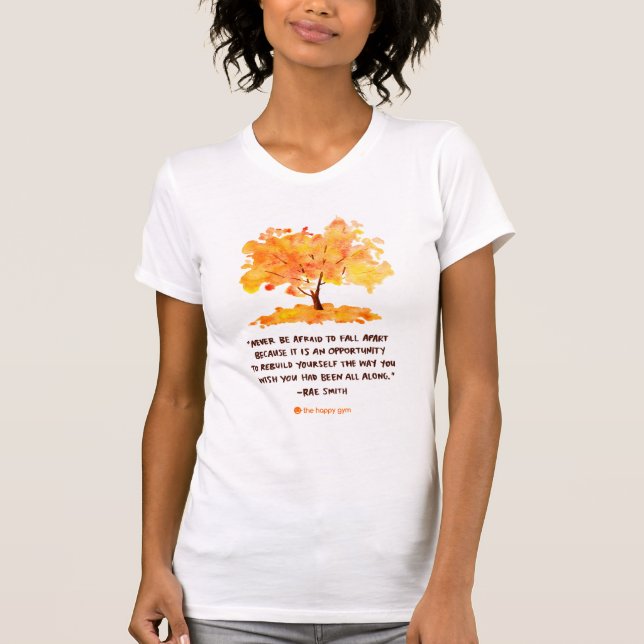 Never Be Afraid to Fall Apart Tree T-Shirt (Front)