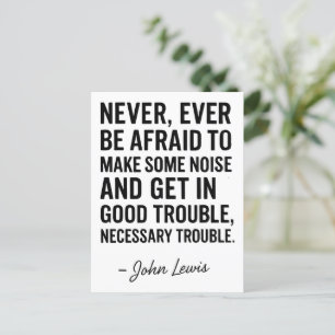 Never Be Afraid to Get in Good Trouble, John Lewis Postcard