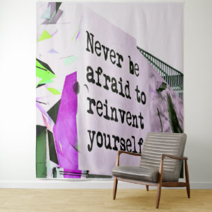 Never Be Afraid to REINVENT Yourself Tapestry