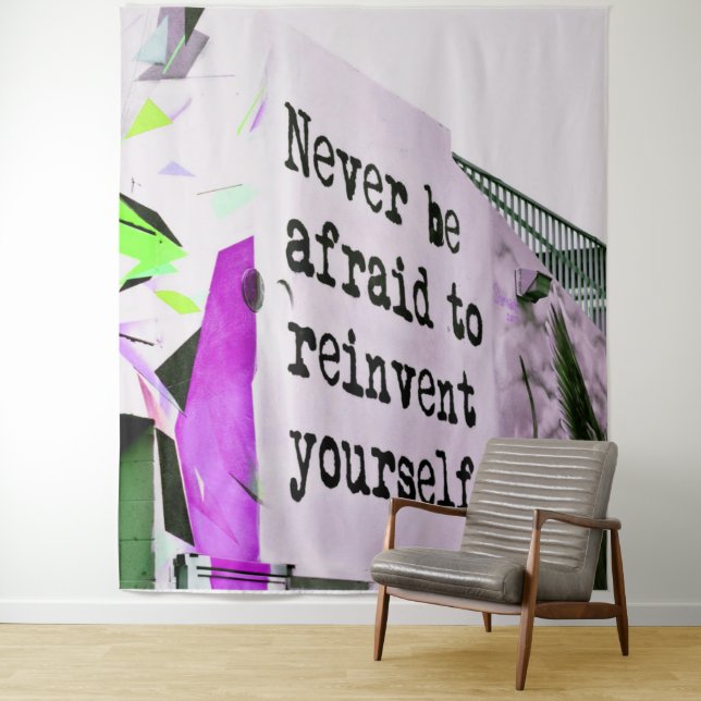 Never Be Afraid to REINVENT Yourself Tapestry (In Situ)