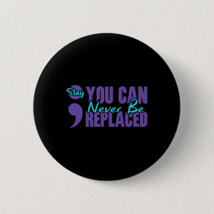 Never Be Replaced Semicolon Stay Mental Health Awa 6 Cm Round Badge