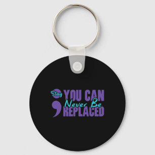Never Be Replaced Semicolon Stay Mental Health Awa Key Ring