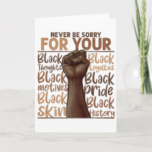 Never Be Sorry For Being Black History Juneteenth Card