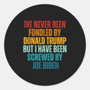 Never Been Fondled By Donald Trump Been Screwed By Classic Round Sticker