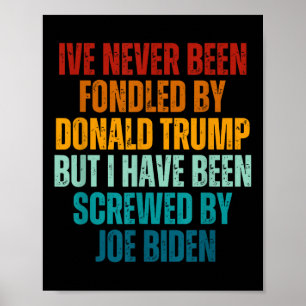Never Been Fondled By Donald Trump Been Screwed By Poster