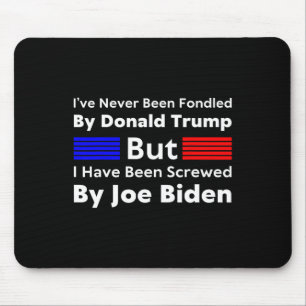 Never Been Fondled By Donald Trump But I Have Been Mouse Pad