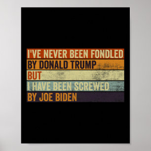 Never Been Fondled By Donald Trump But Joe Biden 1 Poster