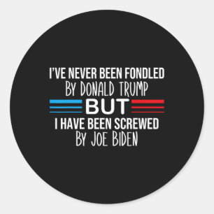 Never Been Fondled By Donald Trump But Screwed By Classic Round Sticker