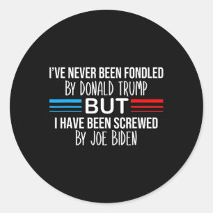Never Been Fondled By Donald Trump But Screwed By  Classic Round Sticker