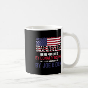 Never Been Fondled By Donald Trump But Screwed By  Coffee Mug