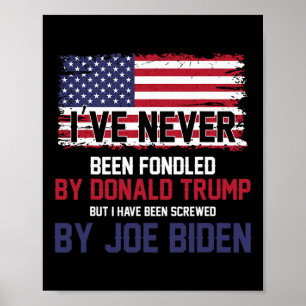 Never Been Fondled By Donald Trump But Screwed By Poster
