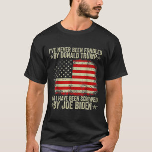 Never Been Fondled By Donald Trump But Screwed By T-Shirt