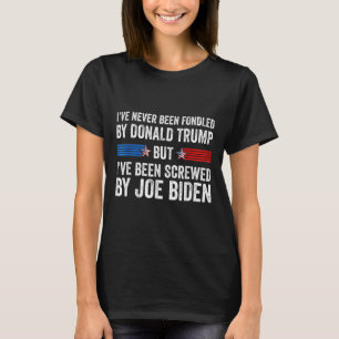Never Been Fondled By Donald Trump But Screwed By T-Shirt