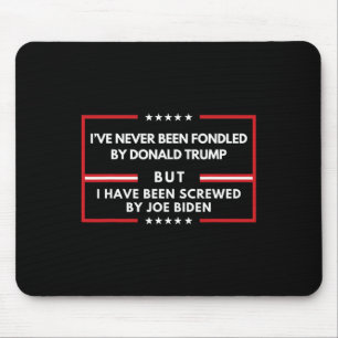 Never Been Fondled By Donald Trump But Screwed Mouse Pad