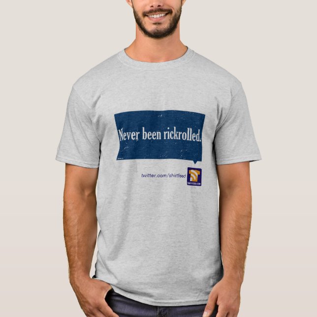 "Never been rickrolled" tee shirt (Front)