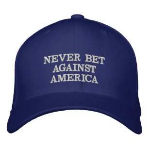 Never Bet Against America Embroidered Hat