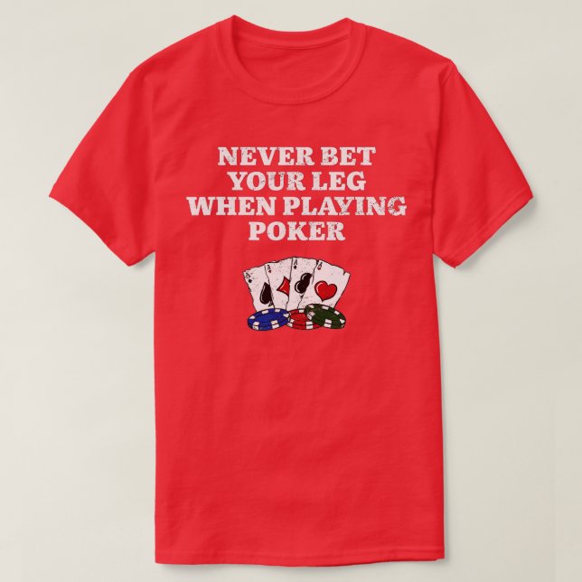 Never Bet Your Leg Poker Funny Poker Player Humour T-Shirt (Design Front)