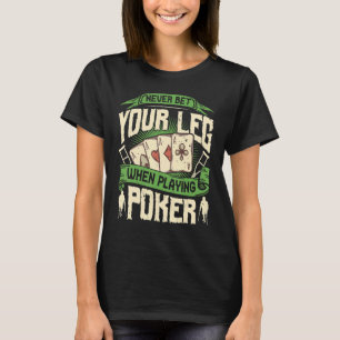 Never Bet Your Leg When Playing Poker Amputee Para T-Shirt