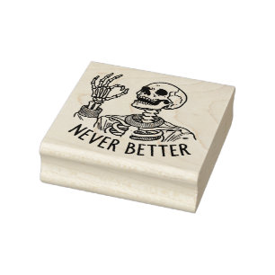 Never Better – Bone-Dry Optimism Rubber Stamp