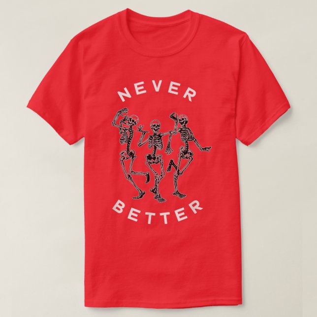 Never Better Dancing Skeletons for Halloween  T-Shirt (Design Front)