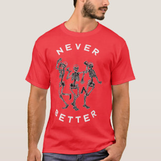 Never Better Dancing Skeletons for Halloween  T-Shirt