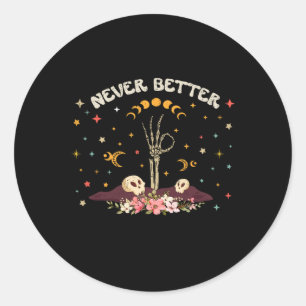 Never Better Floral Halloween Skeleton Funny Skull Classic Round Sticker