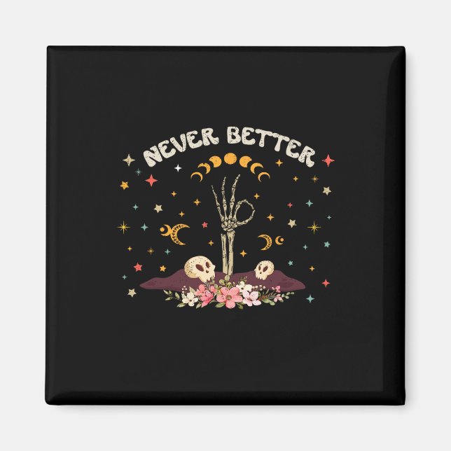 Never Better Floral Halloween Skeleton Funny Skull Magnet (Front)