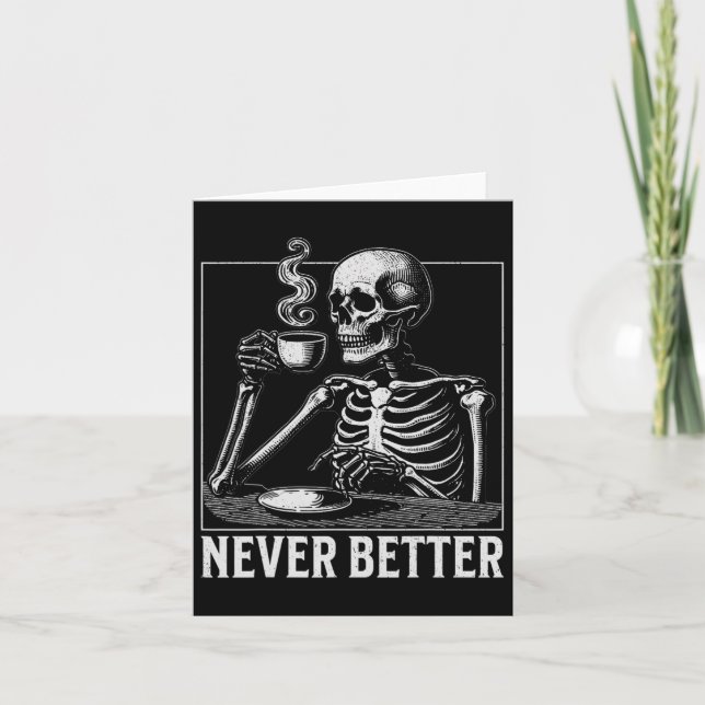 Never Better Halloween Skeleton Drinking Coffee  Card (Front)