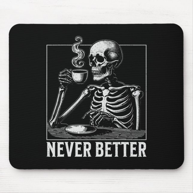 Never Better Halloween Skeleton Drinking Coffee  Mouse Pad (Front)