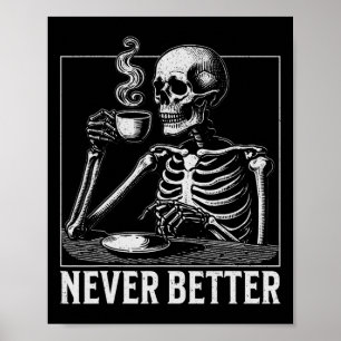 Never Better Halloween Skeleton Drinking Coffee  Poster