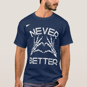 Never Better hand Skeleton Halloween T-Shirt