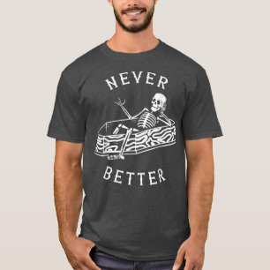 Never Better Is In The Coffin Funny Skeleton Hallo T-Shirt