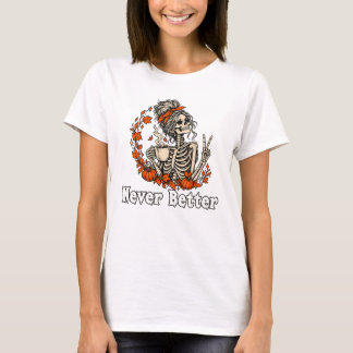Never Better Messy Bun Skeleton Halloween T-Shirt