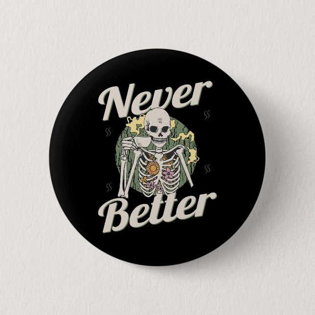 Never Better Skeleton Coffee Funny Skull Halloween 6 Cm Round Badge (Front)