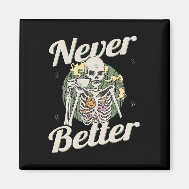 Never Better Skeleton Coffee Funny Skull Halloween Magnet (Front)