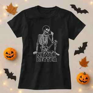 Never Better Skeleton Coffee Gift T-Shirt