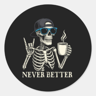 Never Better Skeleton Coffee Halloween Tee  Classic Round Sticker