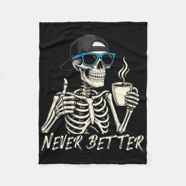 Never Better Skeleton Coffee Halloween Tee Men Wom Fleece Blanket (Front)