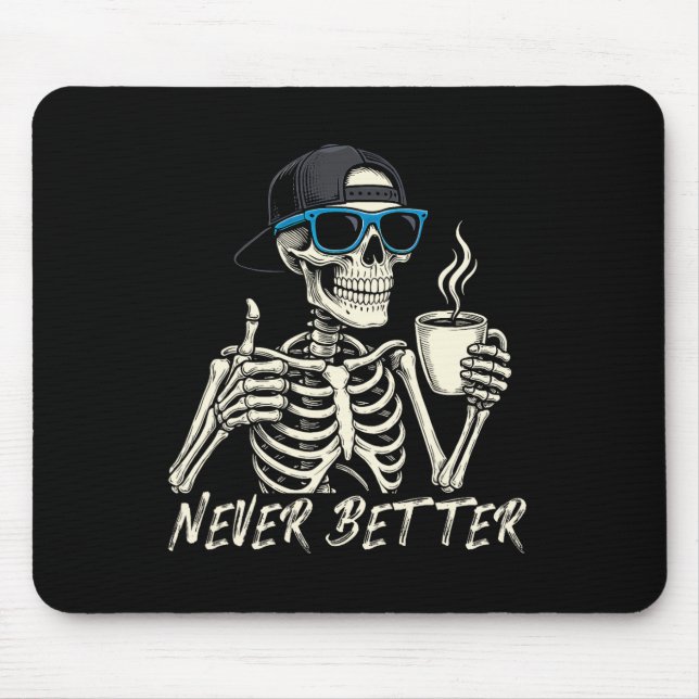 Never Better Skeleton Coffee Halloween Tee Men Wom Mouse Pad (Front)