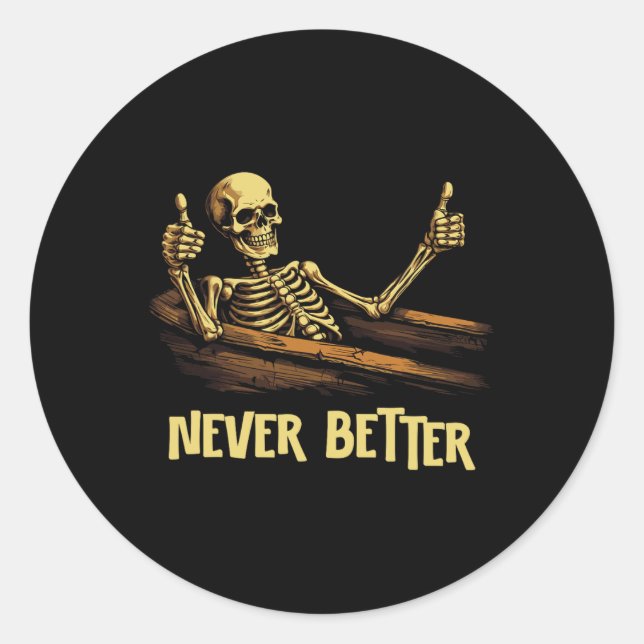 Never Better Skeleton Coffin Funny Skull Halloween Classic Round Sticker (Front)