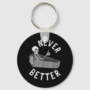 Never Better Skeleton Coffin Skull Funny Halloween Key Ring