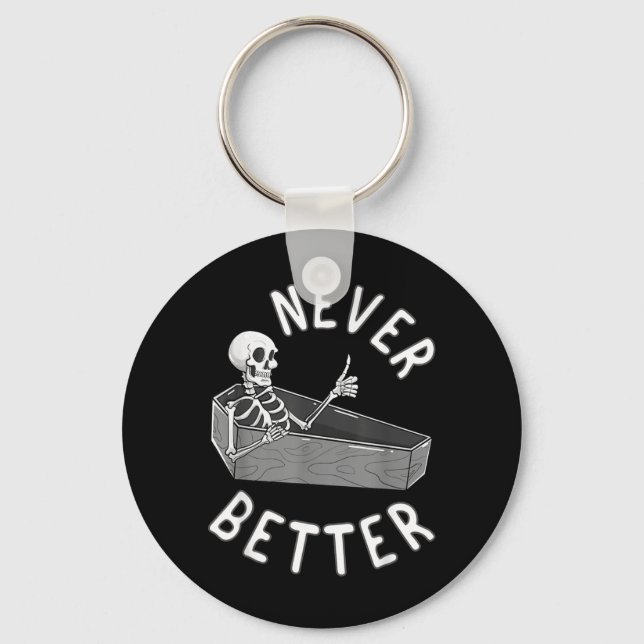 Never Better Skeleton Coffin Skull Funny Halloween Key Ring (Front)