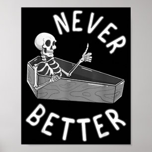 Never Better Skeleton Coffin Skull Funny Halloween Poster