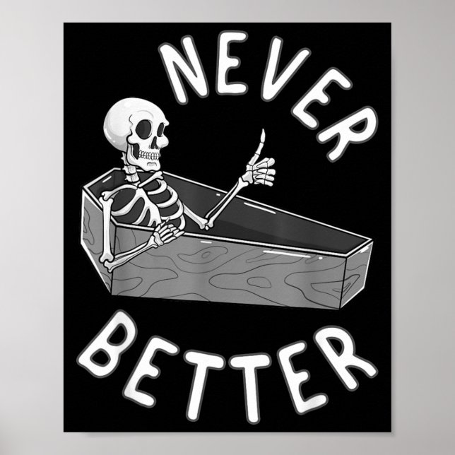 Never Better Skeleton Coffin Skull Funny Halloween Poster (Front)