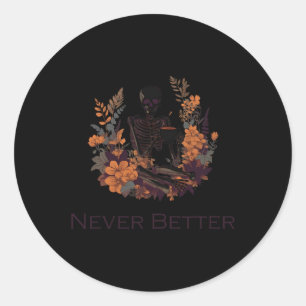 Never Better Skeleton Drinking Coffee Classic Round Sticker