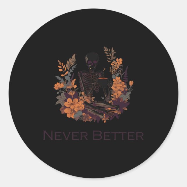 Never Better Skeleton Drinking Coffee  Classic Round Sticker (Front)
