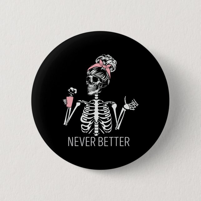 Never Better Skeleton Drinking Coffee Halloween Co 6 Cm Round Badge (Front)
