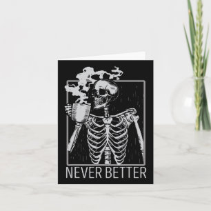 Never Better Skeleton Drinking Coffee Halloween Co Card